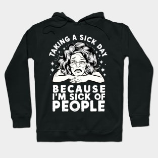 taking a sick day because i'm sick of people Hoodie